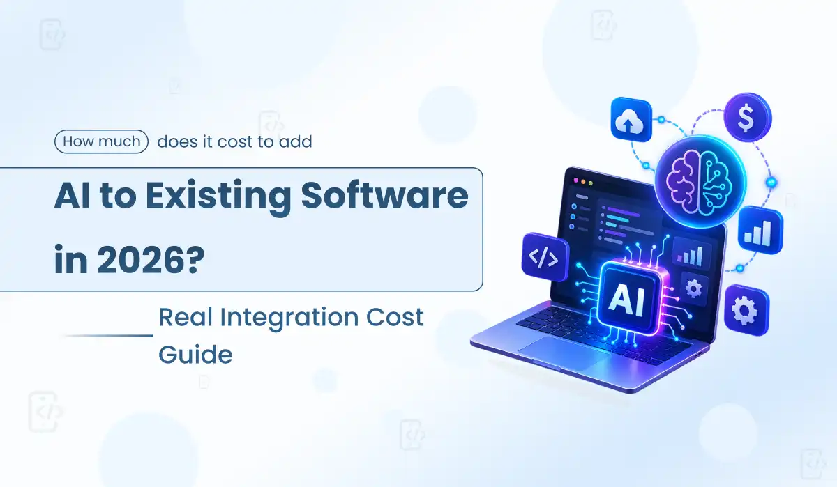How Much Does It Cost to Add AI to Existing Software in 2026? Real Integration Cost Guide