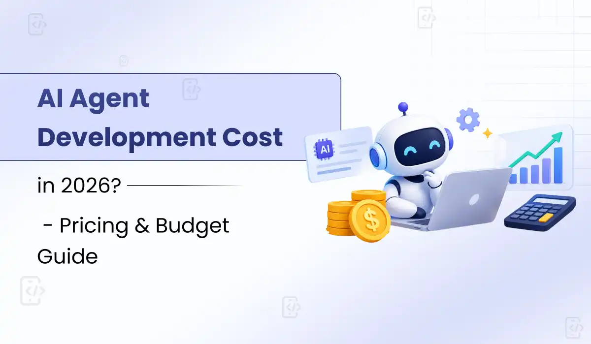 AI Agent Development Cost in 2026: Pricing & Budget Guide