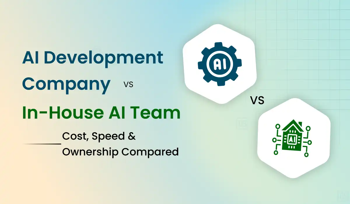 AI Development Company vs. In-House AI Team: Cost, Speed & Ownership Compared