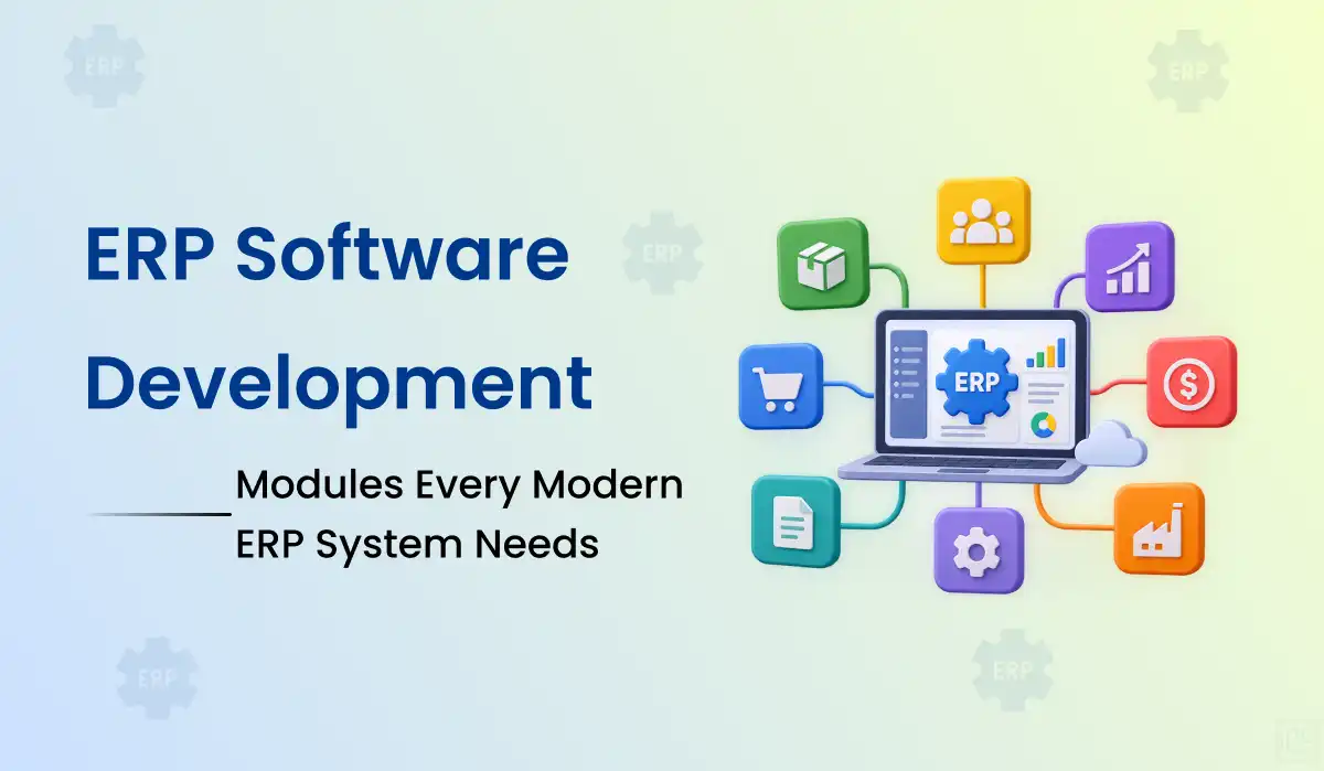 ERP Software Development: Modules Every Modern ERP System Needs